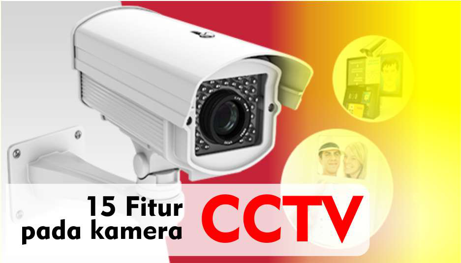 15 Fitur pada kamera CCTV