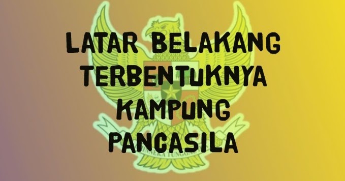 apa yang melatarbelakangi terbentuknya kampung pancasila